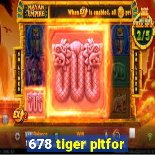 678 tiger pltfor